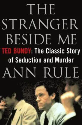 The Stranger Beside Me: Ted Bundy: The Classic Story of Seduction and Murder