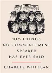 101/2 Things No Commencement Speaker Has Ever Said
