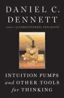 Intuition Pumps And Other Tools for Thinking