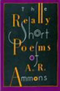 The Really Short Poems of A. R. Ammons