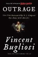 Outrage: The Five Reasons Why O. J. Simpson Got Away with Murder