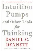 Intuition Pumps and Other Tools for Thinking