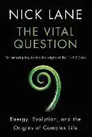 Vital Question: Energy, Evolution, and the Origins of Complex Life