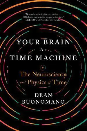 Your Brain Is a Time Machine