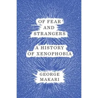 Of Fear and Strangers - A History of Xenophobia