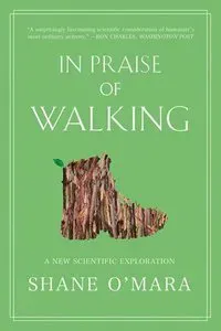 In Praise of Walking - A New Scientific Exploration
