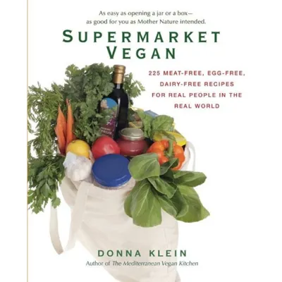 Supermarket Vegan: 225 Meat-Free, Egg-Free, Dairy-Free Recipes For Real People In The Real World