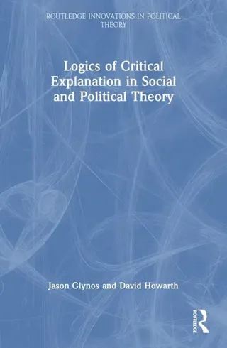 Logics of Critical Explanation in Social and Political Theory