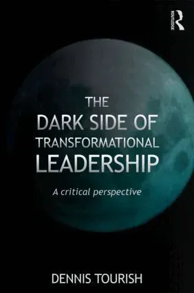 The Dark Side of Transformational Leadership