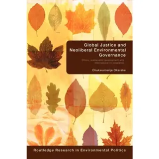 Global Justice and Neoliberal Environmental Governance