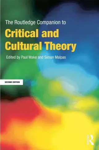 The Routledge Companion to Critical and Cultural Theory