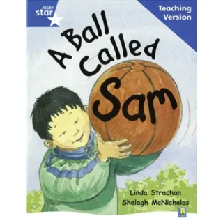 Rigby Star Guided Reading Blue Level: A Ball Called Sam Teaching Version
