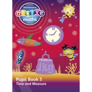 Heinemann Active Maths – Second Level - Beyond Number – Pupil Book 5 – Time and Measure
