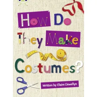 Bug Club Independent Non Fiction Year 3 Brown A How Do They Make ..... Costumes