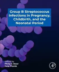 Group B Streptococcus in Pregnancy, Childbirth, and the Neonatal Period