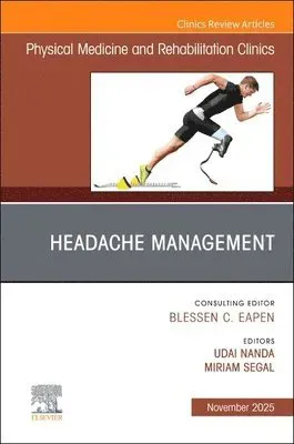 Headache Management, An Issue of Physical Medicine and Rehabilitation Clinics of North America