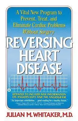 Reversing Heart Disease: A Vital New Program to Help, Treat, and Eliminate Cardiac Problems Without Surgery