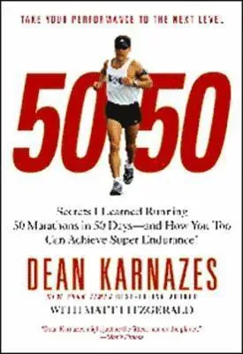 50/50: Secrets I Learned Running 50 Marathons in 50 Days--And How You Too Can Achieve Super Endurance!