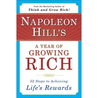 Napoleon Hill's A Year Of Growing Rich: 52 Steps To Achievin