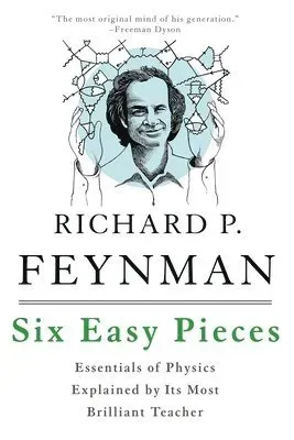 Six Easy Pieces; Essentials of Physics Explained by Its Most Brilliant Teacher