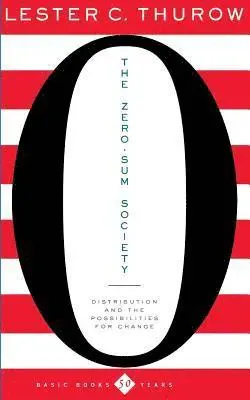 The Zero-Sum Society: Distribution and the Possibilities for Economic Change