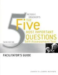 Peter Drucker's The Five Most Important Question Self Assessment Tool