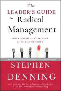 The Leader's Guide to Radical Management
