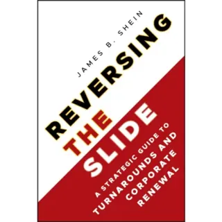 Reversing the Slide – A Strategic Guide to Turnarounds and Corporate Renewal