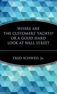 Where Are the Customers' Yachts? or A Good Hard Look at Wall Street