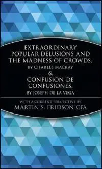 Extraordinary Popular Delusions and the Madness of Crowds and Confusión de Confusiones
