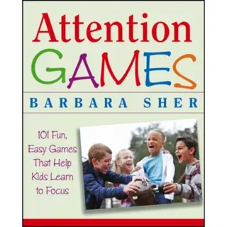 Attention Games – 101 Fun, Easy Games that Help Kids Learn to Focus