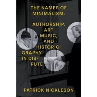 The Names of Minimalism – Authorship, Art Music, and Historiography in Dispute