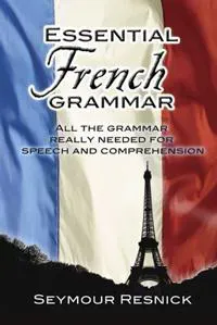 Essential French Grammar: All The Grammar Really Needed For Speech And Comprehension