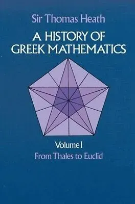 History of Greek Mathematics: From Thales to Euclid v.1