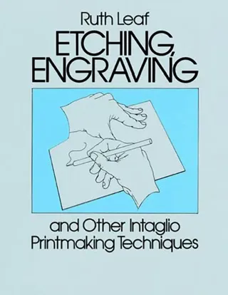 Etching, Engraving and Other Intaglio Printmaking Techniques