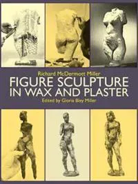 Miller, G: Figure Sculpture in Wax and Plaster