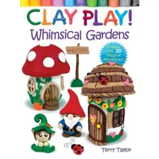 Clay Play! Whimsical Gardens