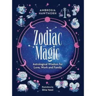 Zodiac Magic: Astrological Wisdom for Love, Work and Family