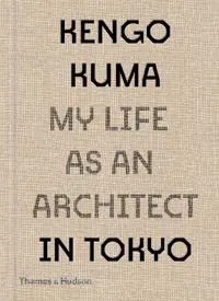 Kengo Kuma: My Life as an Architect in Tokyo