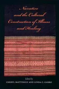Narrative and the Cultural Construction of Illness and Healing
