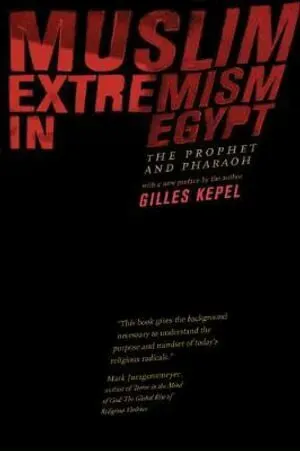 Muslim Extremism in Egypt: The Prophet and Pharaoh