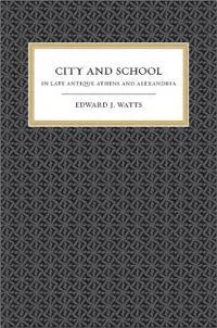 City and School in Late Antique Athens and Alexandria