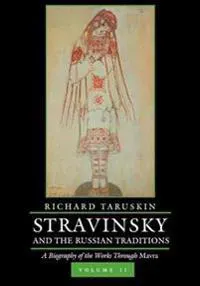 Stravinsky and the Russian Traditions, Volume Two: A Biography of the Works Through Mavra Volume 2