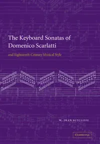 The Keyboard Sonatas of Domenico Scarlatti and Eighteenth-Century Musical Style