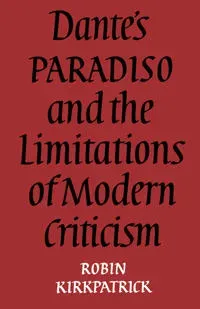Dante's Paradiso and the Limitations of Modern Criticism
