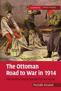 The Ottoman Road to War in 1914