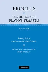 Proclus: Commentary on Plato's Timaeus: Volume 3, Book 3, Part 1, Proclus on the World's Body