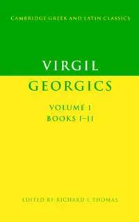 Virgil: Georgics: Volume 1, Books I-II