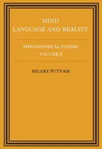 Philosophical Papers: Volume 2, Mind, Language and Reality