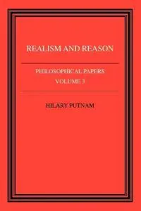 Philosophical Papers: Volume 3, Realism and Reason
